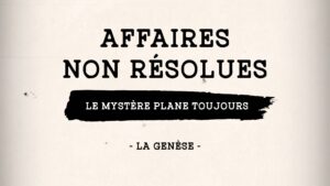 Affaires non résolues – LA GENÈSE