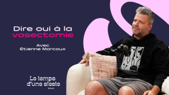 Dire oui à la vasectomie, avec Étienne Marcoux